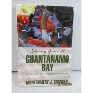 Saving Grace at Guantanamo Bay A Memoir of a Warrior Montgomery J Granger